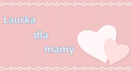 Laurka dla mamy